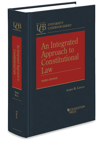 Aaron Caplan's An Integrated Approach to Constitutional Law, 3d